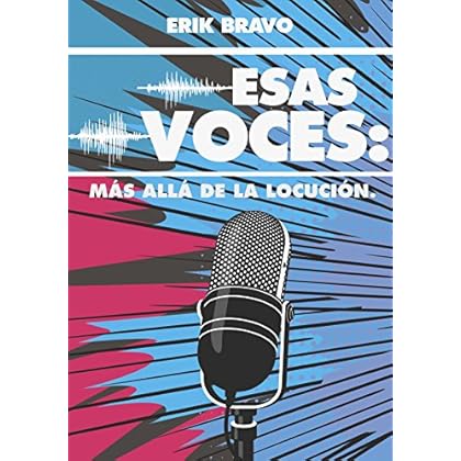 ESAS VOCES: MÁS ALLÁ DE LA LOCUCIÓN ESAS VOCES: MÁS ALLÁ DE LA LOCUCIÓN
