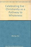 Celebrating Eve : Christianity as a Pathway to Wholeness