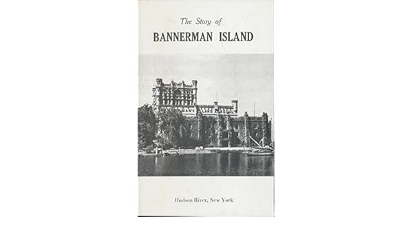 The Story Of Bannerman Island Hudson River New York Charles S