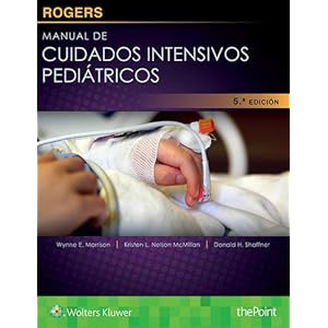 Rogers. Manual de cuidados intensivos pediátricos (Spanish Edition)