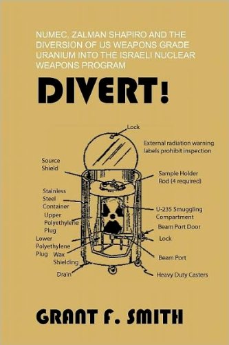 Divert!: Numec, Zalman Shapiro and the Diversion of Us Weapons Grade Uranium Into the Israeli Nuclea by Grant F. Smith