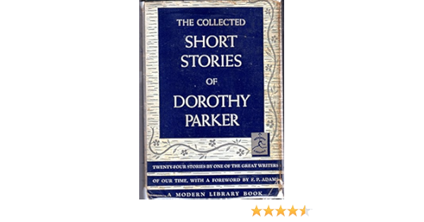 The Collected Stories Of Dorothy Parker The Modern Library Of The World S Best Books 123 4 Parker Dorothy Amazon Com Books