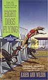 Front cover for the book Eight Dogs Flying (A Samantha Holt Mystery) by Karen Ann Wilson