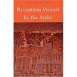 Byzantium Viewed by the Arabs (Harvard Middle Eastern Monographs)