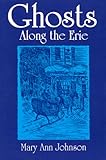 Front cover for the book Ghosts Along the Erie by Mary Ann Johnson