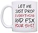Office Humor Gifts Let Me Just Drop Everything Fix Your Sh-t 11oz Ceramic Coffee Mug Tea Cup White