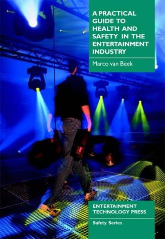 A Practical Guide to Health and Safety in the Entertainment Industry (Safety series)