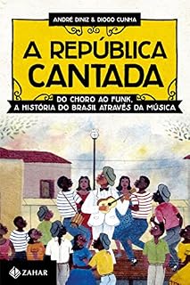Livro A República cantada: Do choro ao funk, a história do Brasil através da música