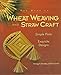 The Book of Wheat Weaving and Straw Craft: From Simple Plaits to Exquisite Designs by