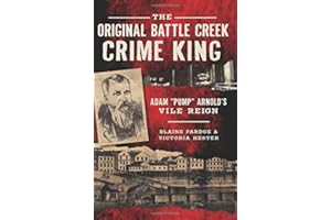The Original Battle Creek Crime King: Adam “Pump” Arnold’s Vile Reign (True Crime)