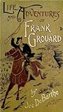 The life and adventures of Frank Grouard : chief of scouts, U. S. A. by Joe De Barthe