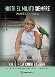 Image de Hasta el mojito siempre: Viaje a la Cuba eterna en las ¿postrimerías? del castrismo (Spanish Edition)