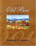 The Old Bow Fort, Hughes, Douglas A., 1550592300