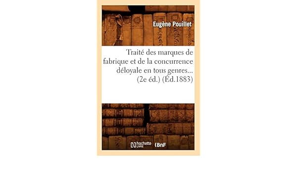 Traité Des Marques De Fabrique Et De La Concurrence Déloyale - 
