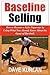 Baseline Selling: How to Become a Sales Superstar by Using What You Already Know About the Game of Baseball
