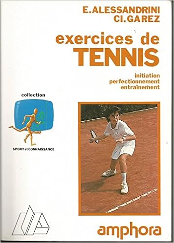 Amazon Fr Exercices De Tennis Initiation Perfectionnement Entrainement E Alessandrini C Garez Livres