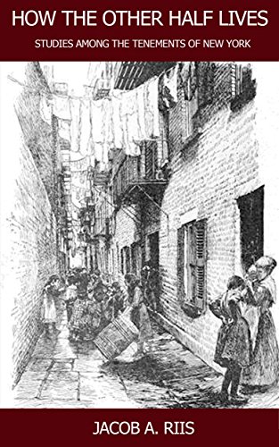 HOW THE OTHER HALF LIVES: STUDIES AMONG THE TENEMENTS OF NEW YORK