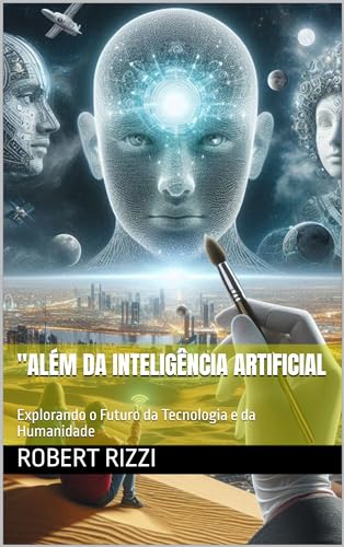 "Além da Inteligência Artificial: Explorando o Futuro da Tecnologia e ...