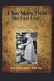 I am Mary Field: The Last Leaf (East to West) by
