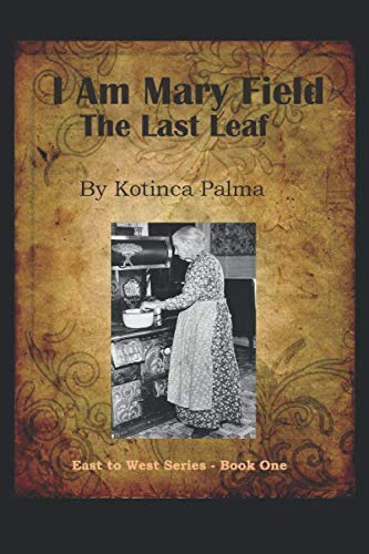 I am Mary Field: The Last Leaf (East to West) by Kotinca Palma