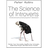 The Science of Introverts  (And Extroverts and Everyone In-Between):  Master Your Personality, Amplify Your Strengths, Understand People, and Make More Friends