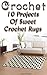 Crochet: 10 Projects Of Sweet Crochet Rugs: (Interweave Crochet, Crochet Hook A, Crochet Accessories) (Crochet, Crocheting For Dummies, Crochet Patterns)