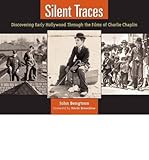 Front cover for the book Silent Traces: Discovering Early Hollywood Through the Films of Charlie Chaplin by John Bengtson
