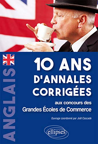 Anglais 10 ans d'annales corrigées aux concours des Grandes Ecoles de Commerce : IENA, ECRICOME, CC by Collectif