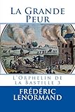 La Grande Peur: L'Orphelin de la Bastille 3 (Volume 3) (French Edition) by Frédéric Lenormand
