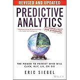 Predictive Analytics: The Power to Predict Who Will Click, Buy, Lie, or Die