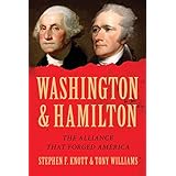 Washington and Hamilton: The Alliance That Forged America