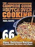 The Campside Guide to Dutch Oven Cooking: 66 Easy, Delicious Recipes for Backpackers, Day Hikers, an