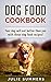 Dog Treat Cookbook: Your Dog Will Eat Better Than You With These Delicious Recipes! (Julie Summers - by Julie Summers