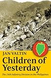 Children Of Yesterday: The 24th Infantry Division in the Philippines
