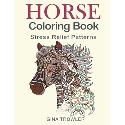 Horse Coloring Book: Coloring Stress Relief Patterns for Adult Relaxation - Best Horse Lover Gift Horse Coloring Book: Coloring Stress Relief Patterns for Adult Relaxation - Best Horse Lover Gift