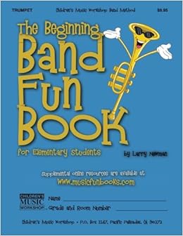 The Beginning Band Fun Book (Trumpet): for Elementary Students, by Mr. Larry E. Newman The Beginning Band Fun Book (Trumpet): for Elementary Students, by Mr. Larry E. Newman