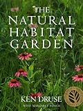 The Natural Habitat Garden by Ken Druse