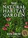 The Natural Habitat Garden by Ken Druse