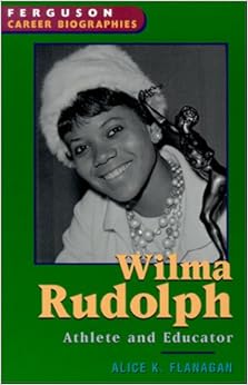 Wilma Rudolph: Athlete and Educator (Ferguson Career Biographies), by Alice K. Flanagan