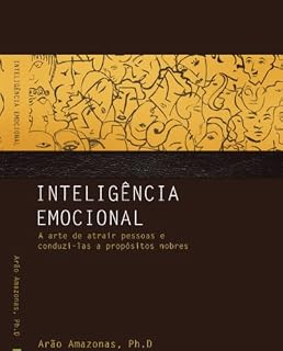 Livro Inteligência Emocional, a Arte de Atrair pessoas e conduzi-las a propósitos nobres