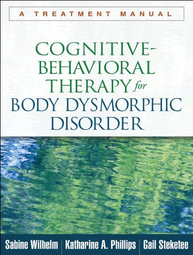 Download Cognitive-Behavioral Therapy for Body Dysmorphic Disorder: A Treatment Manual