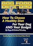 Dog Food Decoded - How To Choose A Healthy Diet For Your Dog And Your Budget by Roger McLeskey, Kristina McLeskey