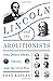 Lincoln and the Abolitionists: John Quincy Adams, Slavery, and the Civil War