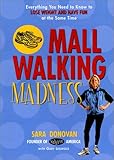 Mall Walking Madness: Everything You Need To Know To Lose Weight And Have Fun At The Same Time by Sara Donovan, Gary Legwold
