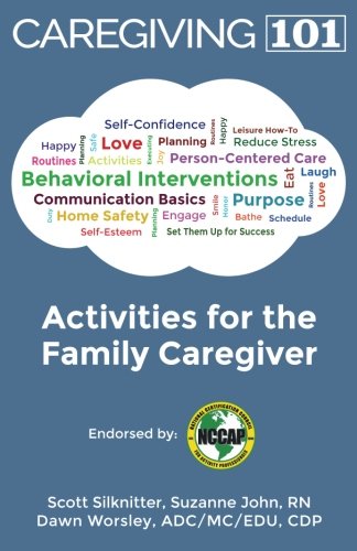 Activities for the Family Caregiver: Caregiving 101 by Scott Silknitter, Dawn Worsley, Suzanne John