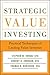 Strategic Value Investing: Practical Techniques of Leading Value Investors