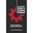 The Pragmatist’s Guide to Crafting Religion: A playbook for sculpting cultures that overcome demographic collapse & facilitat