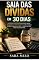 Livro Saia das Dívidas em 30 Dias: O método comprovado para eliminar dívidas, recuperar o controle financeiro e voltar a respirar aliviado em apenas um mês — mesmo que você esteja no vermelho hoje