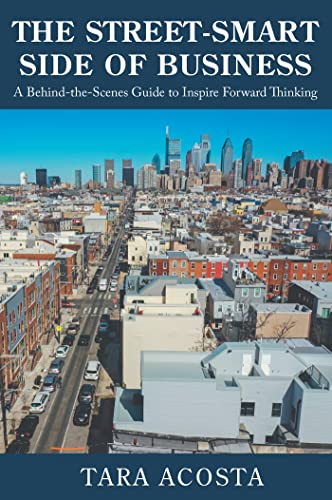 The Street-Smart Side of Business: A Behind-the-Scenes Guide to Inspire Forward…