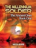 Millennium Soldier: The Ancient Ones: The Ancient Ones Book One by